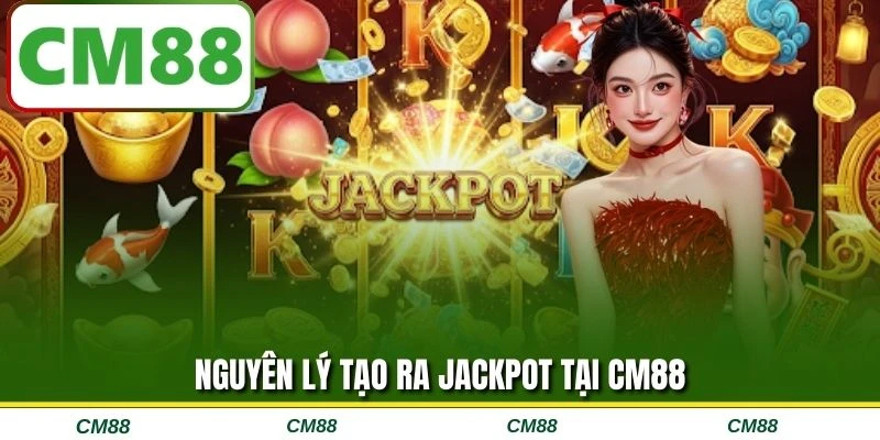 Nguyên lý tạo ra Jackpot tại CM88